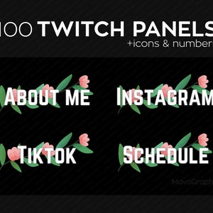 May include: A black background with white text that reads "100 Twitch Panels +icons & numbers." Below are four panels with floral designs and the words "About Me," "Instagram," "TikTok," and "Schedule."