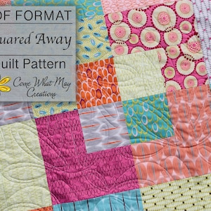 May include: A quilt pattern in PDF format called "Squared Away" by Come What May Creations. The quilt is made of colorful squares with different patterns, including circles, stripes, and dots.