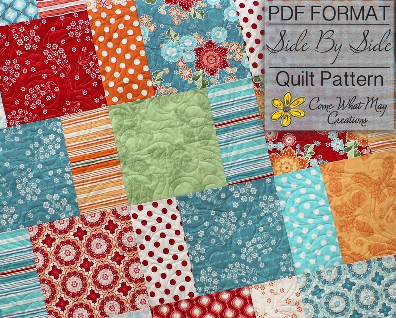May include: A quilt pattern in PDF format called "Side By Side" by Come What May Creations. The quilt is made of colorful fabric squares in shades of red, orange, green, blue, and white. The squares are arranged in a grid pattern and feature various floral, geometric, and polka dot designs.
