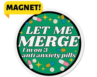 Let Me Merge! I'm On 3 Anxiety Pills! Car Vehicle Funny Meme Bumper Magnet