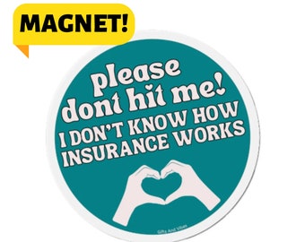 Please Don't Hit Me! I Don't Know How Insurance Works! Bumper Magnet Car Decal