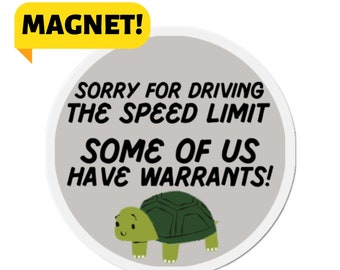 Sorry For Speeding, SOME OF US Have Warrants! Funny Turtle Car Bumper Magnet