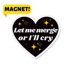 Let Me Merge Or I'll Cry! Car Bumper Magnet