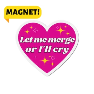 Let Me Merge Or I'll Cry / Pink Heart Funny New Driver Gen Z Meme Bumper Magnet Car Decal for Vehicle