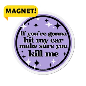 If You're Gonna Hit My Car Make Sure You Kill Me! Funny Gen Z Meme Bumper Magnet Car Decal Cute Car Vehicle Accessories