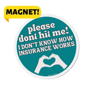 Please Don't Hit Me! I Don't Know How Insurance Works! Bumper Magnet Car Decal