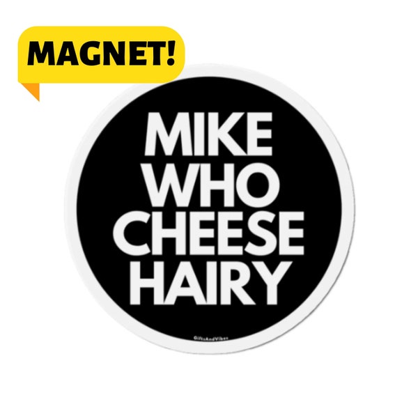 Mike Who Cheese Hairy! Funny Prank Tik Tok Meme Gen z Joke Car Vehicle Bumper Magnet