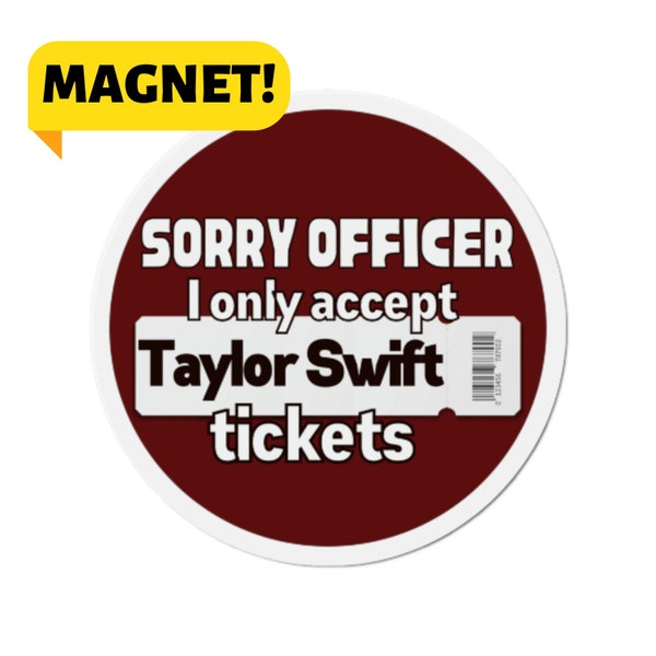 Sorry Officer, I Only Accept Taylor Tickets! Funny Swiftie Merch Bumper Magnet For Car Vehicle