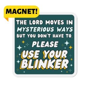 The Lord Moves In Mysterious Ways - Use Your Blinker! Funny Car Bumper Magnet
