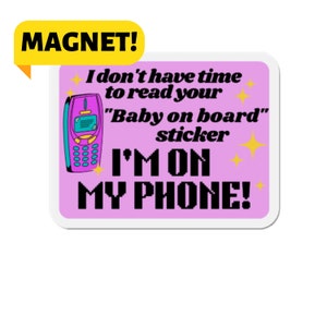 I Don't Have Time To Read Your "Baby On Board" Sticker, I'm On My Phone! Funny Meme Gen z Car Vehicle Bumper Magnet