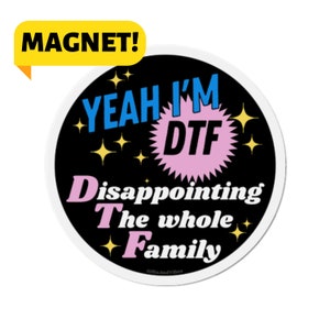 Yeah I'm DTF - Disappointing The Whole Family! Funny Meme Car Bumper Magnet