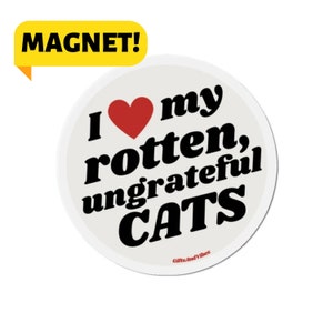 I Love My Rotten, Ungrateful Cats! Funny Cat Parent Meme Spoiled Car Bumper Magnet Vehicle Decor Car Decal