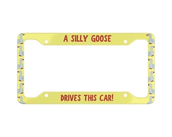 A Silly Goose Drives This Car! Funny Cute License Plate Frame Car Vehicle Accessories Decor - 1 Frame