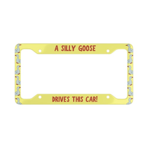 A Silly Goose Drives This Car Funny Cute License Plate Frame Etsy