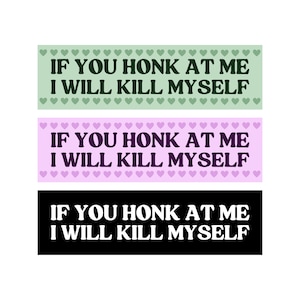 If You Honk At Me I Will Kill Myself! Funny Meme Bumper Sticker