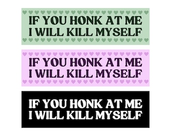 If You Honk At Me I Will Kill Myself! Funny Meme Bumper Sticker