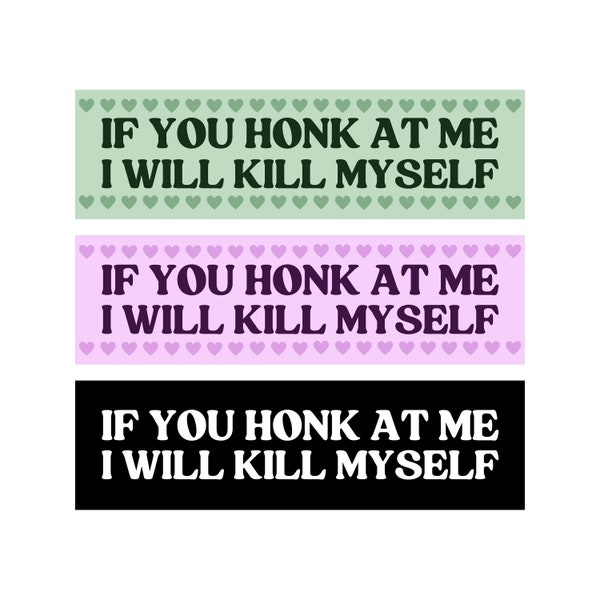 If You Honk At Me I Will Kill Myself! Funny Meme Bumper Sticker