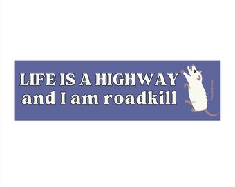 Life Is a Highway and I Am Roadkill! Funny Opossum Rodent Marsupial Gen z Meme Bumper Sticker Car Vehicle Vinyl Decal