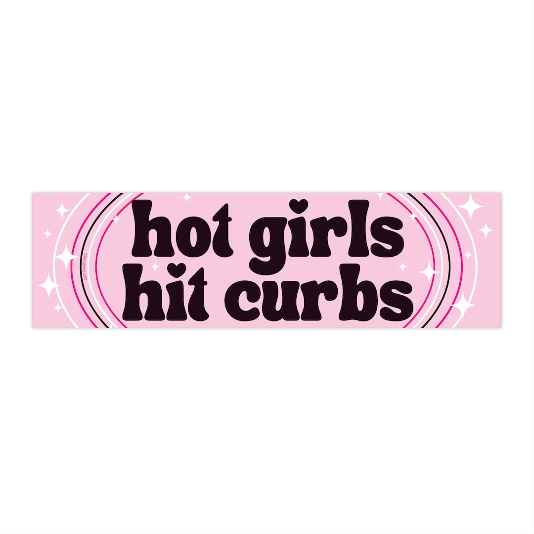 Hot Girls Hit Curbs! Funny Meme Gen Z Bad Driver Humor Bumper Sticker Car Vehicle Decal