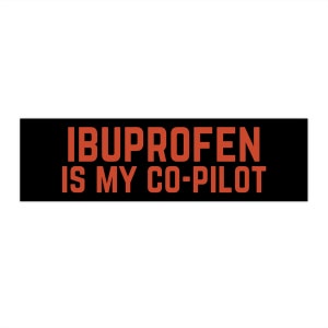 Ibuprofen Is My Co-Pilot! Funny Meme Car Bumper Sticker Vehicle Decal