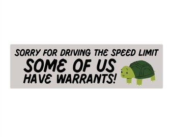 Sorry For Going The Speed Limit, SOME OF US Have Warrants! Funny Meme Bumper Sticker
