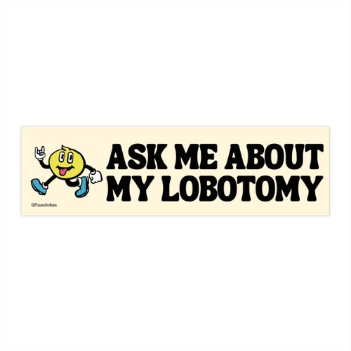 Ask Me About My Lobotomy Funny Meme Bumper Sticker Etsy UK