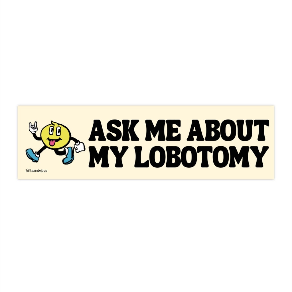 Ask Me About My Lobotomy Funny Gen Z Meme Car Bumper Sticker Etsy