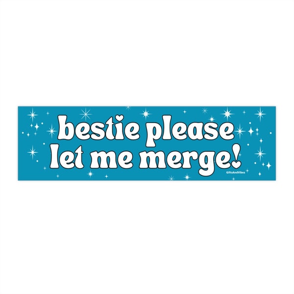 Bestie Please Let Me Merge! Funny Gen Z Meme Bumper Sticker Car Vehicle Decal - Blue