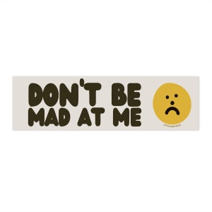 Don't Be Mad At Me! Cute Sad Face New Driver Please Be Patient Bumper Sticker Car Vehicle Decal Vinyl