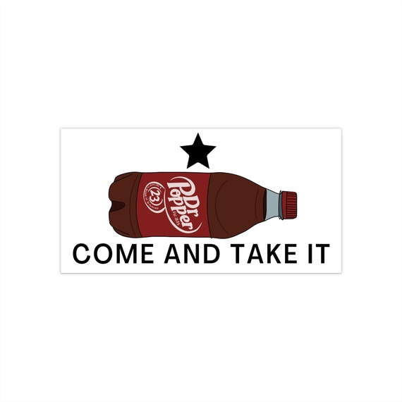 Come and Take It Dr Pepper Funny Meme Bumper Sticker 