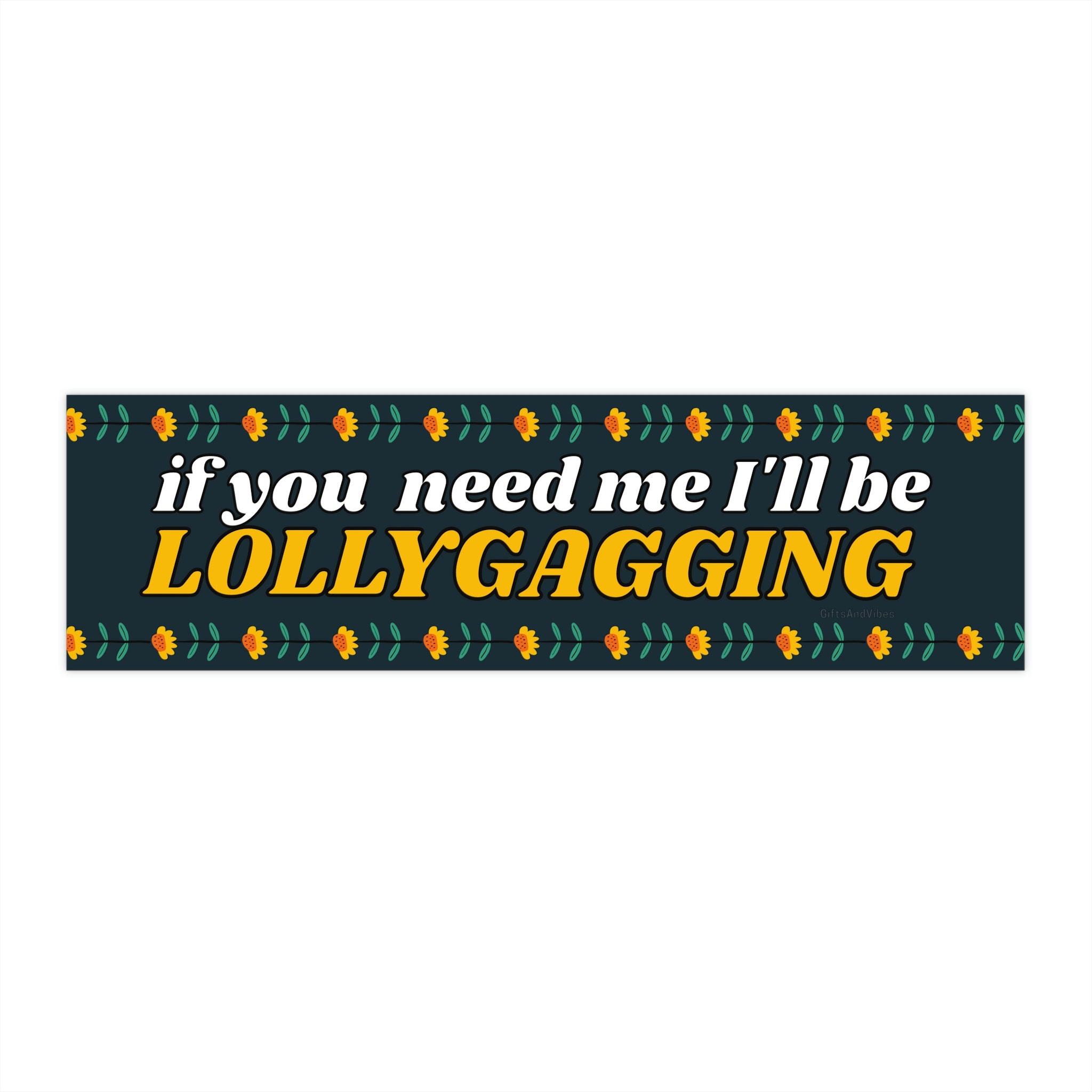 So, if you're lollygagging. 