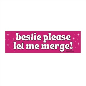 Bestie Please Let Me Merge ORIGINAL! Cute Anxious Driver Pink Y2K Aesthetic Funny Meme Gen z Bumper Sticker Car Vehicle Accessories Decal
