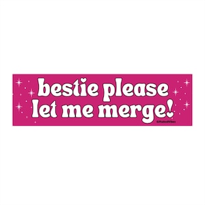 Bestie Please Let Me Merge ORIGINAL! Cute Anxious Driver Pink Y2K Aesthetic Funny Meme Gen z Bumper Sticker Car Vehicle Accessories Decal