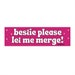 Bestie Please Let Me Merge Cute Funny Meme Gen z Bumper Sticker 