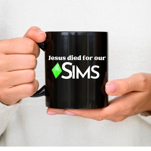 Jesus Died For Our Sims! Funny Gag Gift 11oz Mug