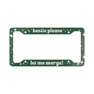 Bestie Please Let Me Merge! Cute Funny Green Aesthetic License Plate Frame