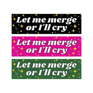 Let Me Merge Or I'll Cry! Funny Meme Bumper Sticker