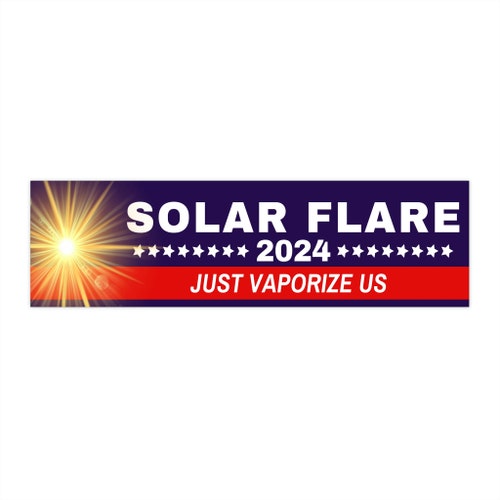 Solar Flare 2024 Funny Political Election Meme Bumper Sticker - Etsy Solar Flare 2024 Funny Political Election Meme Bumper Sticker - Etsy