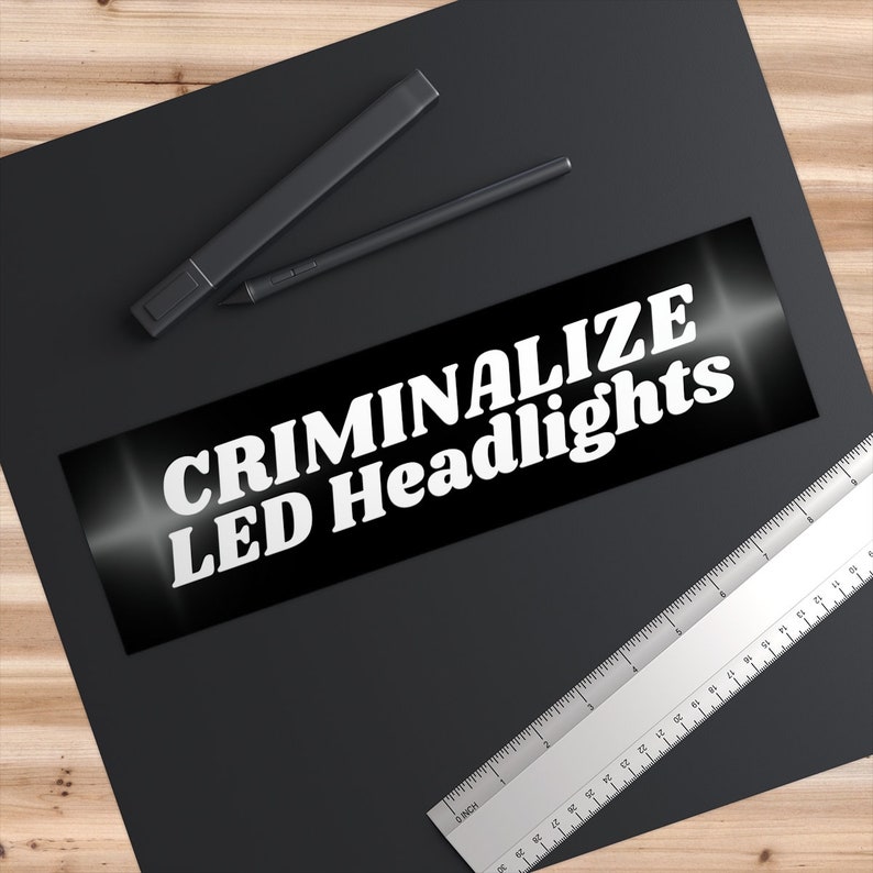 Criminalize LED Headlights Funny Meme Road Rage Joke Bumper Etsy