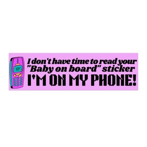 I Don't Have Time To Read Your "Baby On Board" Sticker, I'm On My Phone! Funny Meme Gen z Bumper Sticker