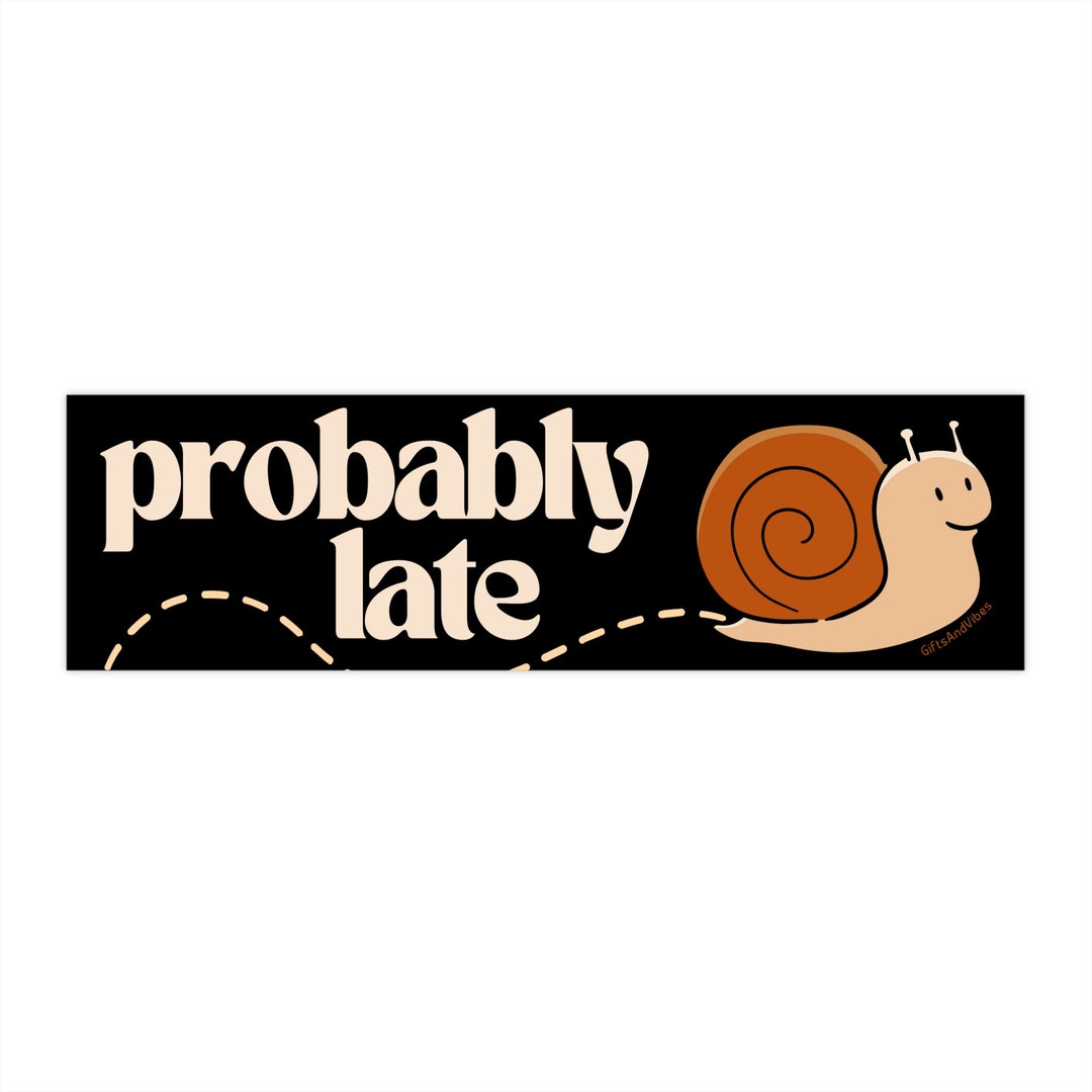 Probably Late Cute Snail Bumper Sticker Etsy