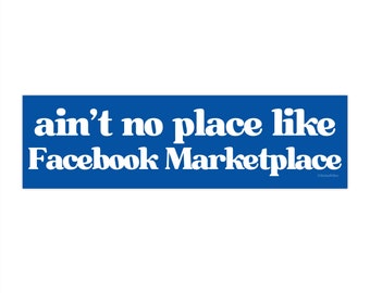 Ain't No Place Like Facebook Marketplace! Cute Funny Thrifty Meme Bumper Sticker Decal