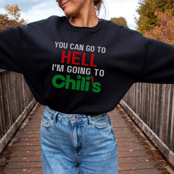 You Can Go To Hell, I'm Going To Chili's! Funny Cute Meme Unisex Crewneck Sweatshirt