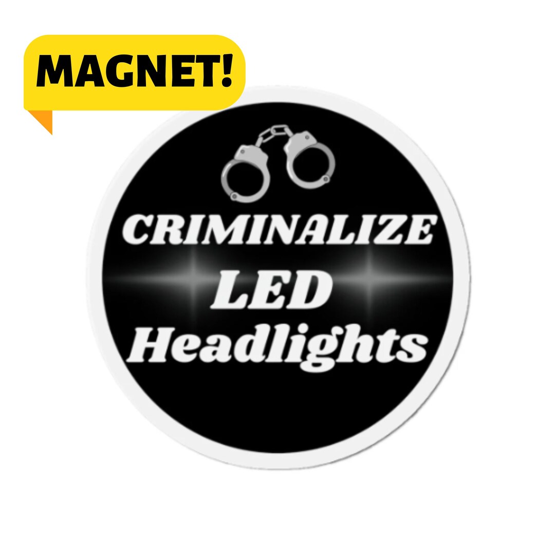 Criminalize LED Headlights Funny Weird Meme Bumper Car Vehicle Decal Etsy