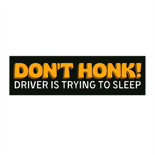 Don't Honk! Driver Is Trying To Sleep! Funny Meme Bumper Sticker Decal
