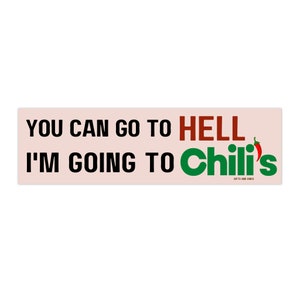 You Can Go To Hell, I'm Going To Chili's! Funny Weird Gen Z Meme Bumper Sticker For Car Vehicle Decal