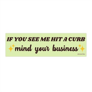 If You See Me Hit A Curb Mind Your Business! Funny Gen z Meme Bad Driver Bumper Sticker Car Vehicle Vinyl Decal