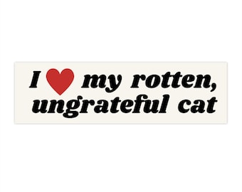 I Love My Rotten, Ungrateful Cat! Cute Funny Meme Bumper Sticker Car Decal For Vehicle