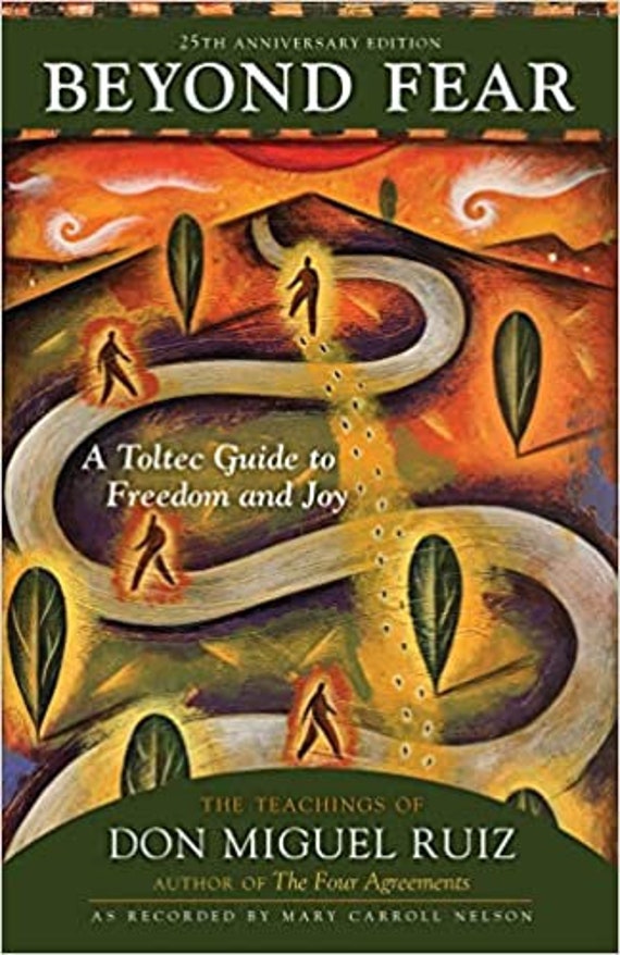 Beyond Fear: A Toltec Guide to Freedom and Joy, The Teachings of Don Miguel Ruiz (Anniversary) (25TH ed.)