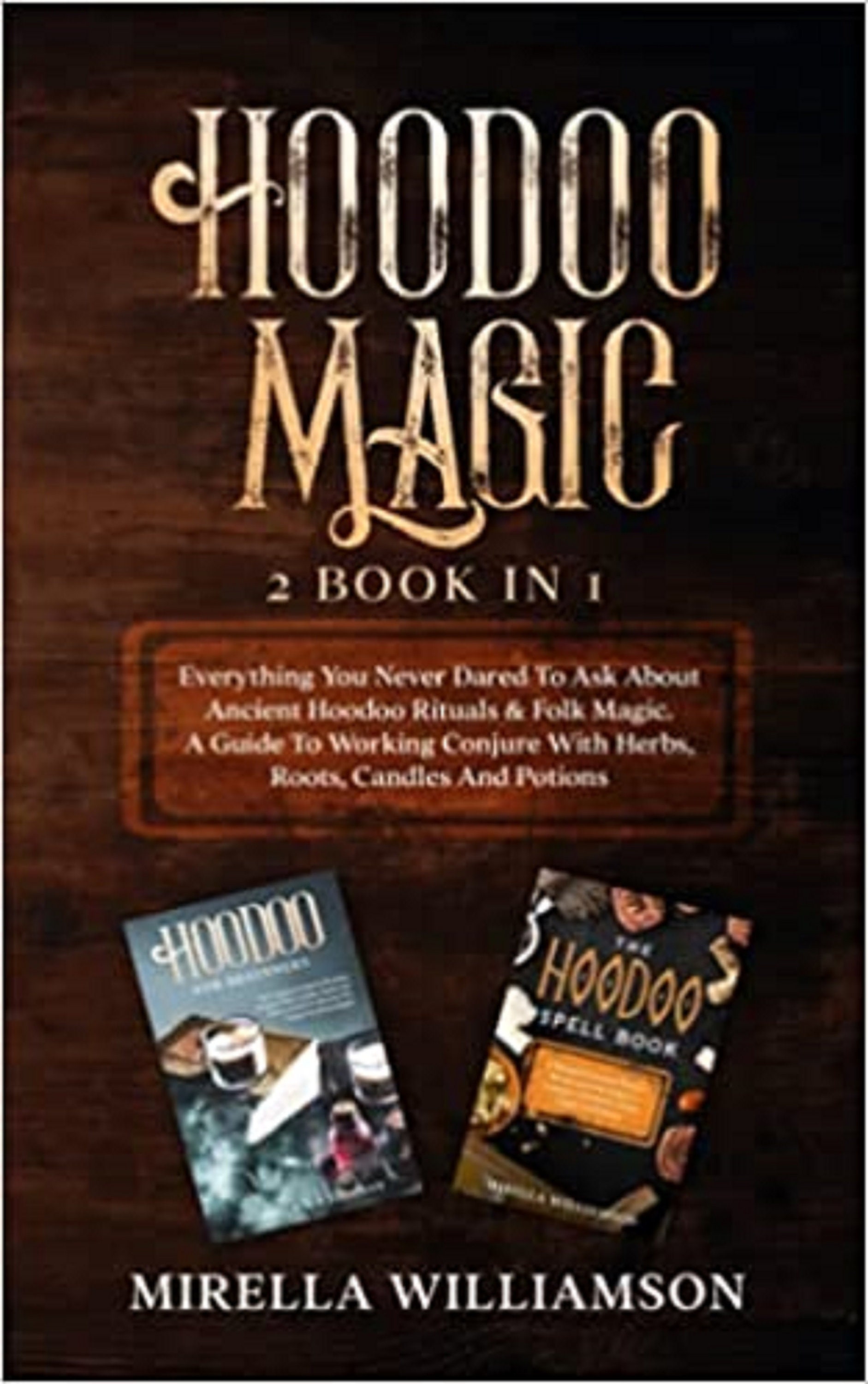 Hoodoo Magic: 2 BOOKS IN 1 Everything You Never Dared to Ask About ...